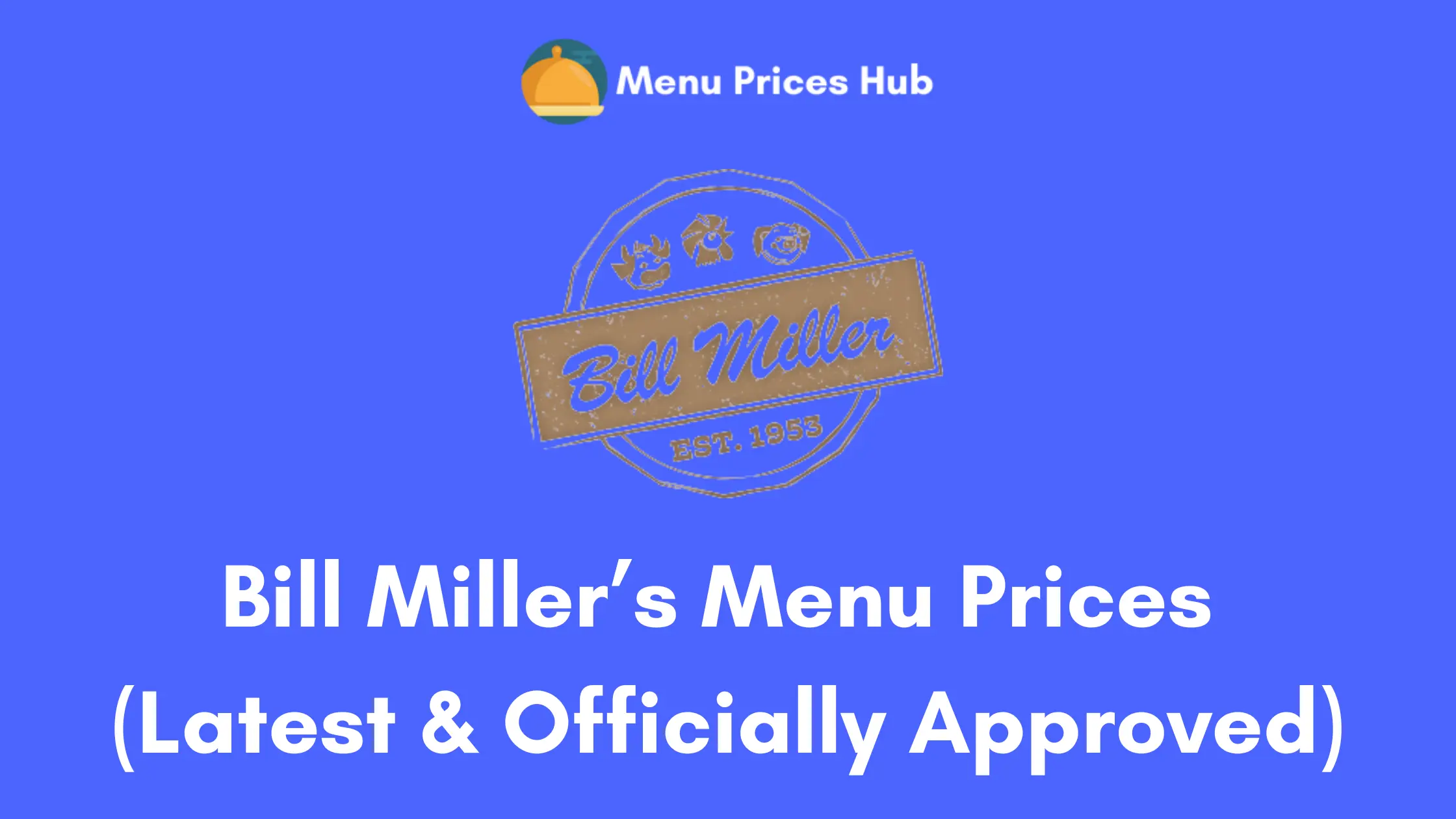 Bill Miller’s Menu prices (Updated: July 2023)