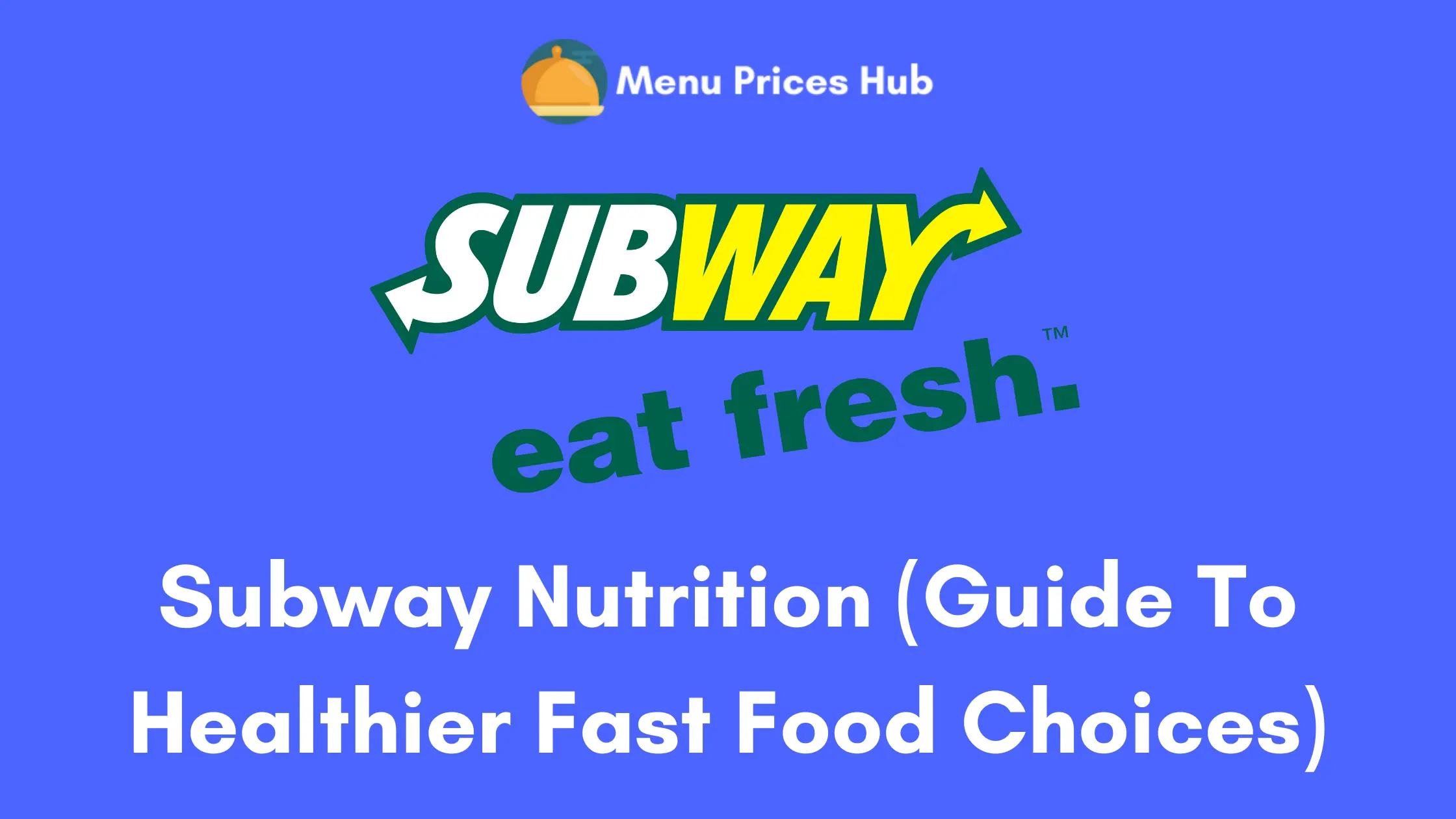 Subway Nutrition (Guide To Healthier Fast Food Choices)